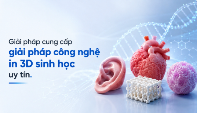 Giải pháp cung cấp giải pháp công nghệ in 3D sinh học uy tín